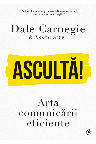 Editura Curtea Veche Ascultă!, autor Dale Carnegie &amp; Associates,Dale Carn...