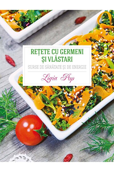 Editura Curtea Veche Rețete cu germeni și vlăstari, autor Ligia Pop