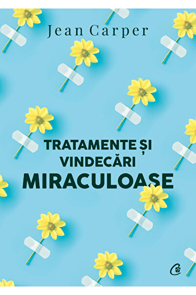 Editura Curtea Veche Miraculous Treatments and Healings, author Jean Carper