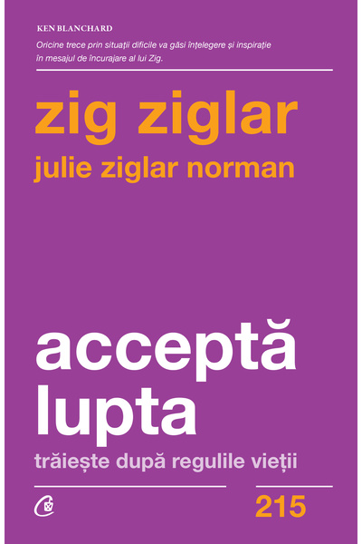 Editura Curtea Veche Acceptă lupta, autor Zig Ziglar,Julie Ziglar Norman