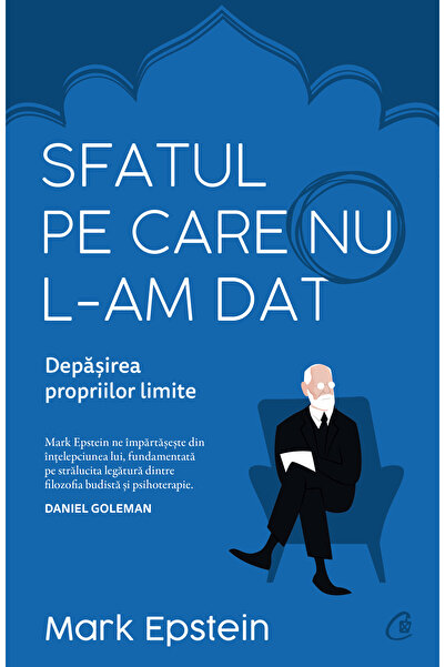 Editura Curtea Veche The Advice I Didn't Give, author Mark Epstein