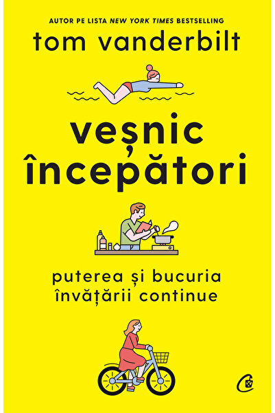 Editura Curtea Veche Veșnic începători, autor Tom Vanderbilt