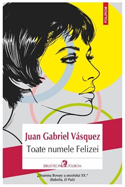 Editura Polirom All the names of Feliza, Juan Gabriel Vasquez