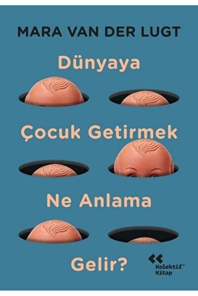 Kolektif Kitap Dünyaya Çocuk Getirmek Ne Anlama Gelir?