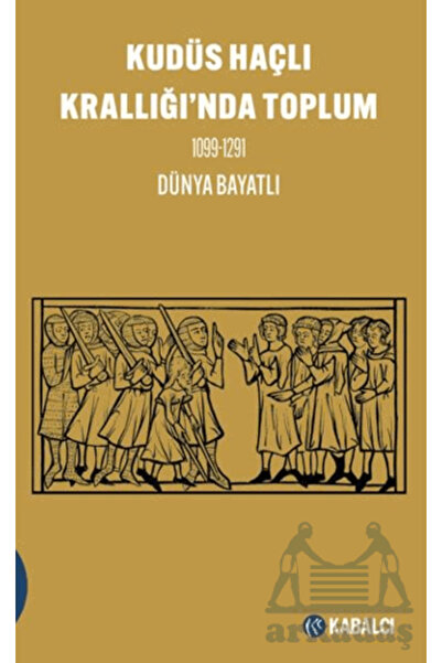 Kabalcı Yayınevi Kudüs Haçlı Krallığı'nda Toplum 1099-1291