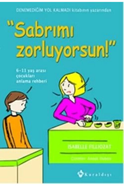 Kuraldışı Yayınları Sabrımı Zorluyorsun! 6-11 Yaş Arası Çocukları Anlama Rehberi