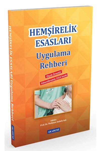 AKADEMİ BASIN VE YAYINCILIK Hemşirelik Esasları Uygulama Rehberi