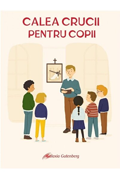 Editura Galaxia Gutenberg Calea crucii pentru copii, Juliette Levivier