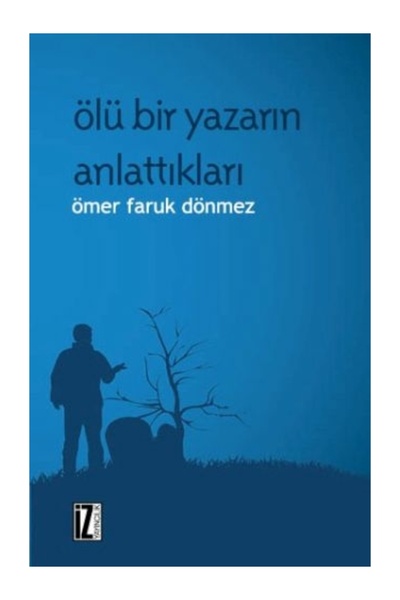 İz Yayıncılık Ölü Bir Yazarın Anlattıkları Ömer Faruk Dönmez