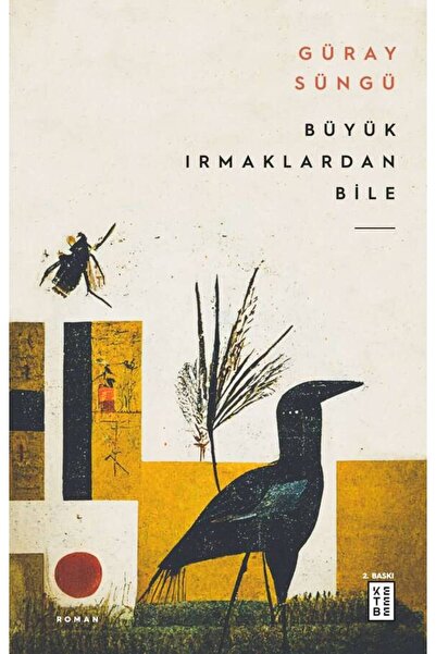 Ketebe Büyük Irmaklardan Bile - Güray Süngü