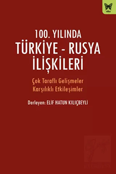Nika Yayınevi 100. Yılında Türkiye - Rusya İlişkileri