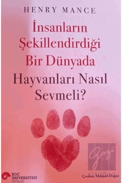 Koç Üniversitesi Yayınları İnsanların Şekillendirdiği Bir Dünyada Hayvanları ...