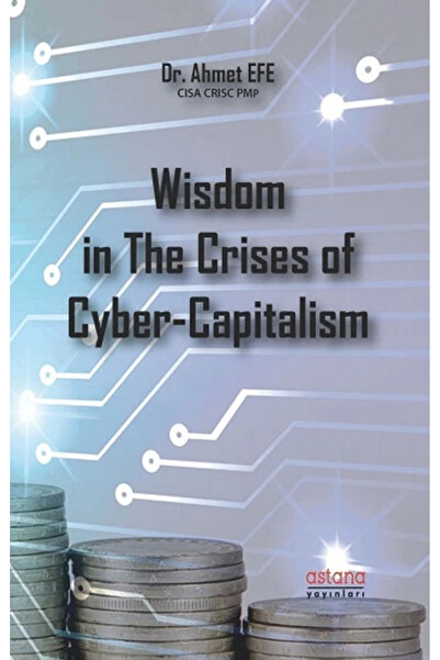 Astana Yayınları Wisdom in The Crises of CyberCapitalism Ahmet Efe
