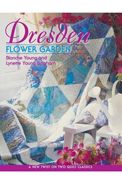Dresden Flower Garden: A New Twist On Two Quilt Classics (ingilizce) Kağıt Kapak