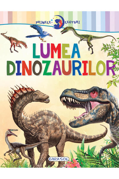 GIRASOL Primele lecturi: Lumea dinozaurilor