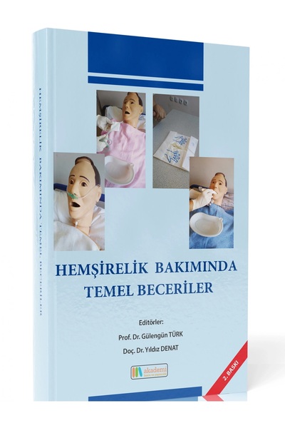 AKADEMİ BASIN VE YAYINCILIK HEMŞİRELİK BAKIMINDA TEMEL BECERİLER (GÜLENGÜN TÜ...