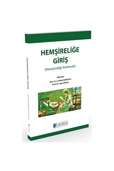 AKADEMİ BASIN VE YAYINCILIK HEMŞİRELİĞE GİRİŞ (HEMŞİRELİĞİ ANLAMAK)