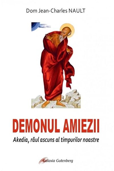 Editura Galaxia Gutenberg Demonul amiezii. Akedia, raul ascuns al timpurilor