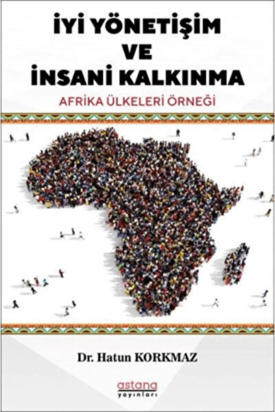 Astana Yayınları İYİ YÖNETİŞİM VE İNSANİ KALKINMA: AFRİKA ÜLKELERİ ÖRNEĞİ