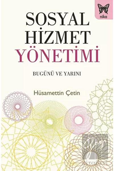 Nika Yayınevi Sosyal Hizmet Yönetimi: Bugünü ve Yarını