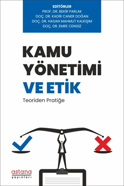 Astana Yayınları Kamu Yönetimi ve Etik: Teoriden Pratiğe