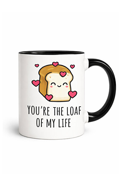 Share the Love You're the Loaf of my Life - Drinking Mug