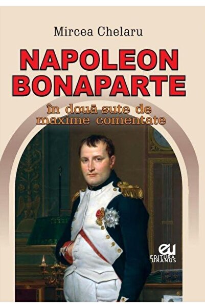 Editura Uranus Napoleon Bonaparte in two hundred maxims commented