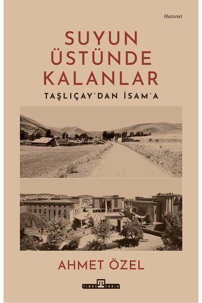 Timaş Yayınları Suyun Üstünde Kalanlar / Taşlıçay'dan İsam'a