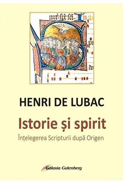Editura Galaxia Gutenberg Istorie si spirit. Intelegerea Scripturii dupa Ori