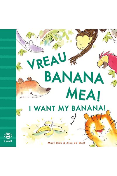 B SMALL PUBLİSHİNG Carte romana engleză Îmi vreau banana! Română-Engleză: Edi...