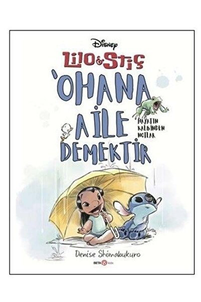 Beta Kids Yayınları Lilo ve Stiç - Ohana Aile Demektir-Hayatın Kalbinden Notlar