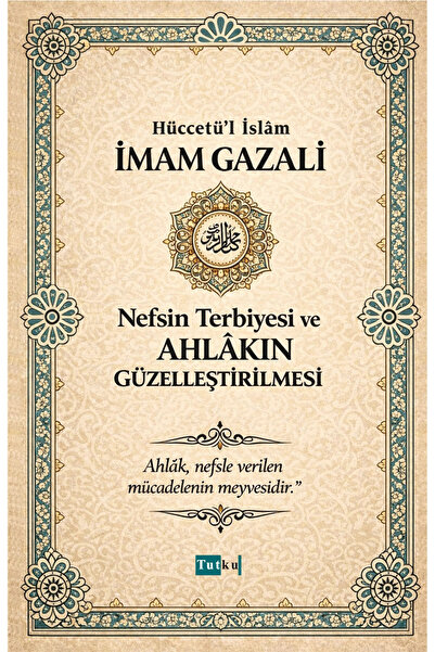 Tutku Yayınevi Nefsin Terbiyesi ve Ahlakın Güzelleştirilmesi - İmam Gazali