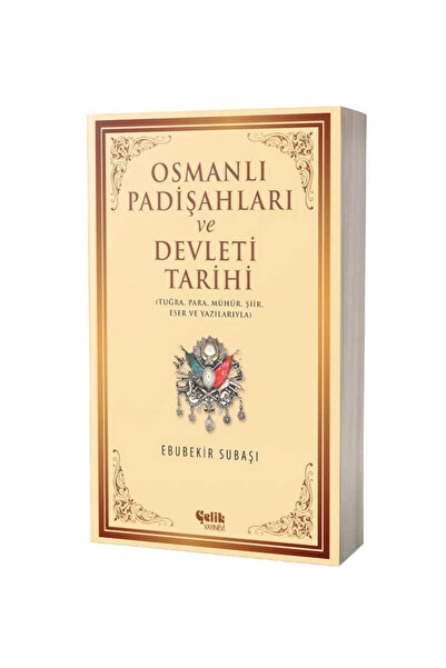 Çelik Yayınevi Osmanlı Padişahları ve Devleti Tarihi; Tuğra, Para, Mühür, Şii...