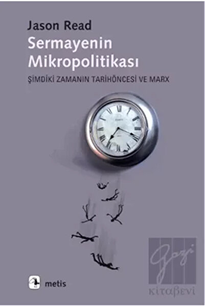 Metis Yayınları Sermayenin Mikropolitikası: Şimdiki Zamanın Tarih Öncesi ve Marx