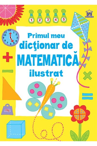 Editura DPH Primul meu dictionar de Matematica ilustrat