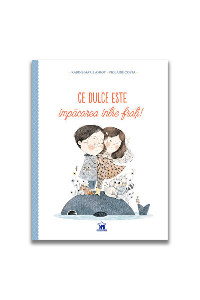 Editura DPH Ce dulce este impacarea intre frati!