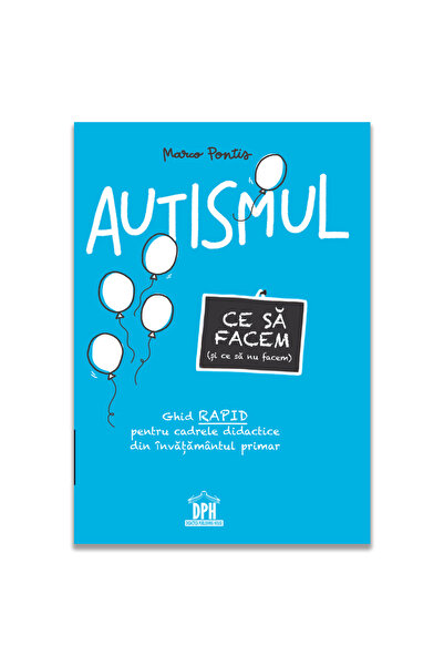 Editura DPH Autismul. Ce sa facem (si ce sa nu facem)