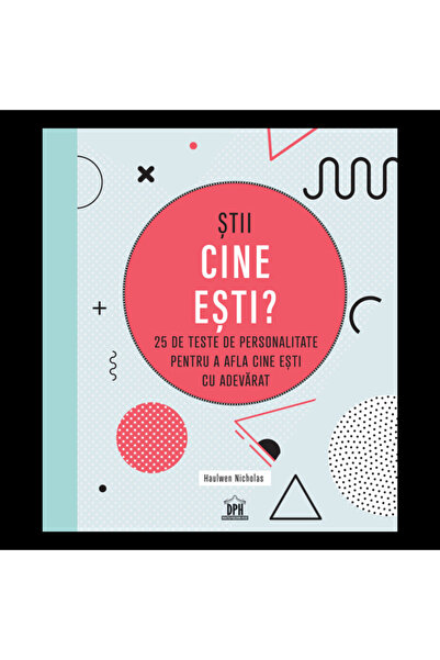 Editura DPH Stii cine esti? 25 de teste de personalitate pentru a afla cine e...