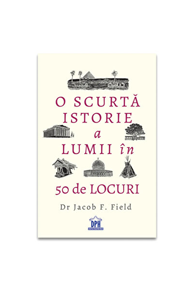 Editura DPH O scurta istorie a lumii in 50 de locuri