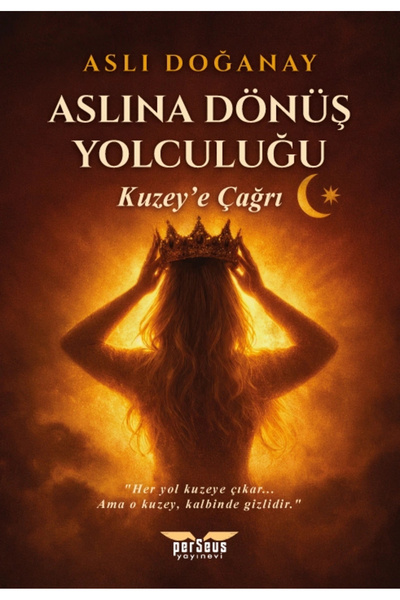 Perseus Yayınevi Aslına Dönüş Yolculuğu / Kuzey’e Çağrı - Aslı Doğanay