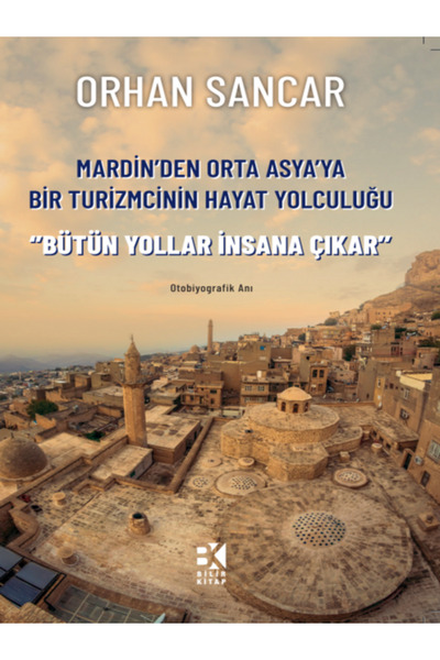 Bilir Kitap Mardin'den Orta Asya'ya Bir Turizmcinin Hayat Yolculuğu