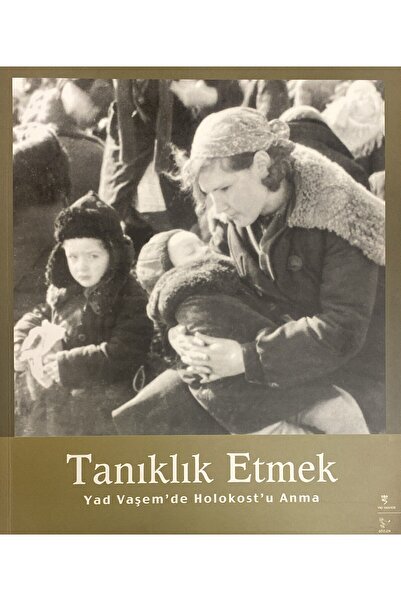 Tanıklık Etmek - Yad Vaşem’de Holokost’u Anmak