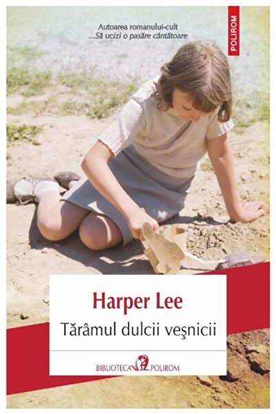 Editura Polirom Taramul dulcii vesnicii, Harper Lee