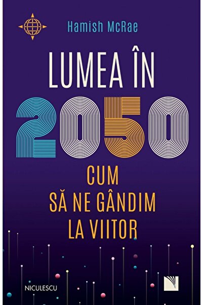 Niculescu The World in 2050. How to Think About the Future, Hamish McRae