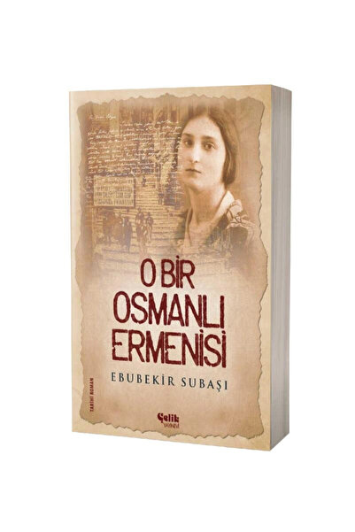 Çelik Yayınevi O Bir Osmanlı Ermenisi