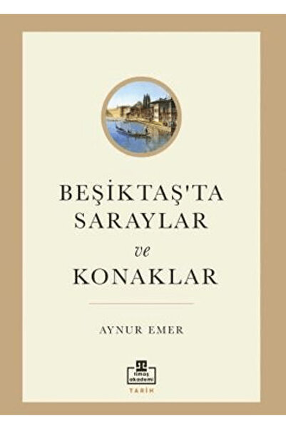 timaş akademi Beşiktaş’ta Saraylar ve Konaklar / Aynur Emer / / 9786256582279