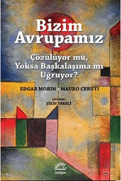 İletişim Yayınları Bizim Avrupamız: Çözülüyor Mu, Yoksa Başkalaşıma Mı Uğruyor ?