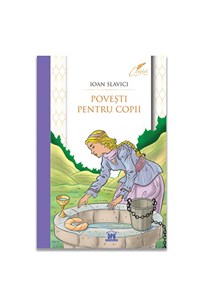 Editura DPH Povesti pentru copii - Ioan Slavici, Colectia Clasici (2024)