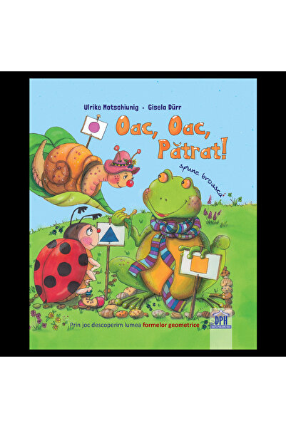 Editura DPH Oac, oac, patrat! Spune broasca!