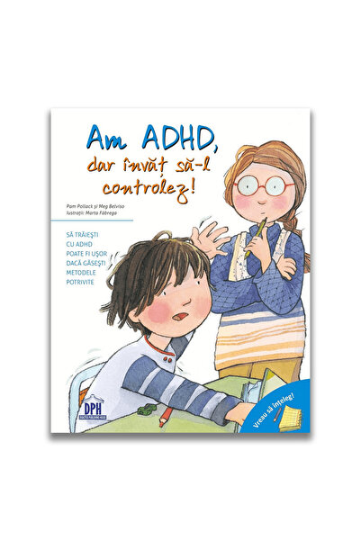 Editura DPH Vreau sa inteleg: Am ADHD, dar invat sa-l controlez!